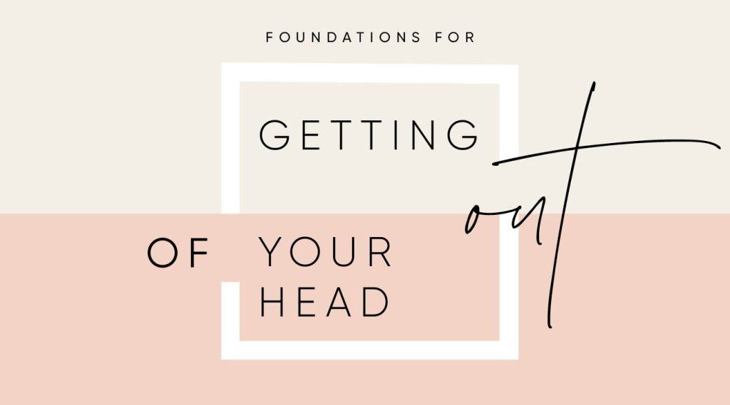Foundations for getting out of your head graphic