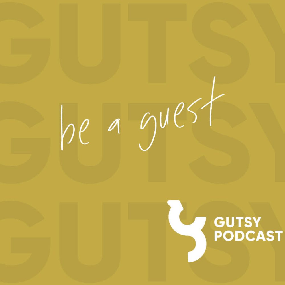 Be a guest on The Gutsy Podcast